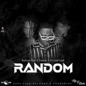 Kelvyn Boy - Random Ft Daddy1 & Gold Gad