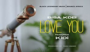 Bisa Kdei - Love You Video Ft KiDi