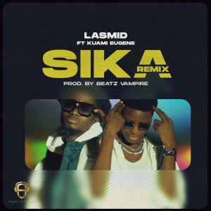 Lasmid - Sika Remix Ft Kuami Eugene