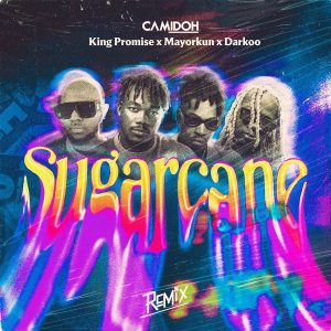 Camidoh - Sugarcane Remix Ft King Promise, Mayorkun, Darkoo