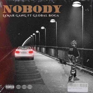 Lamar Gang - Nobody Ft Global Boga