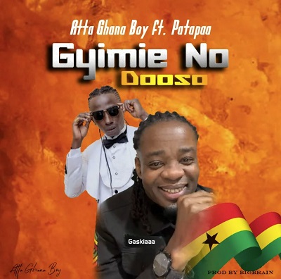 atta ghana boy gyimie no dooso ft patapaa