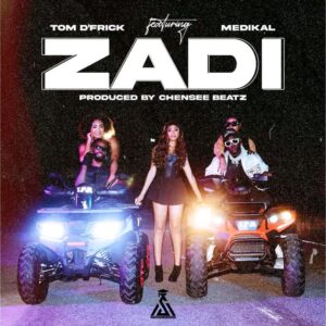 Tom D’Frick – Zadi Ft Medikal