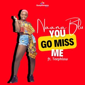 Naana Blu - You Go Miss Me Ft Teephlow