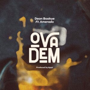 Deon Boakye - Ova Dem Ft Amerado