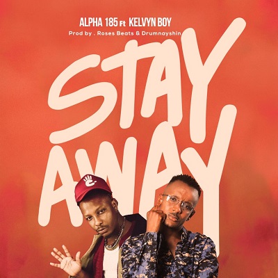 alpha 185 stay away ft kelvyn boy