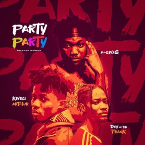 A-Swxg - Party Ft Kwesi Arthur & Dayonthetrack