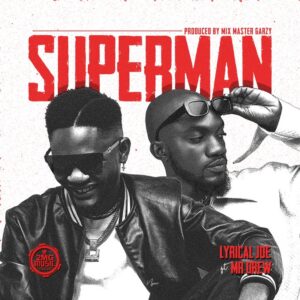 Lyrical Joe - Superman Ft Mr Drew