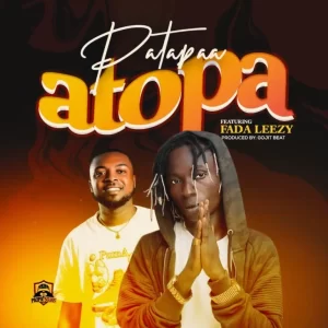 Patapaa – Atopa Ft Fada Leezy