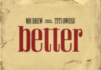 Mr Drew - Better Ft Titi Owusu