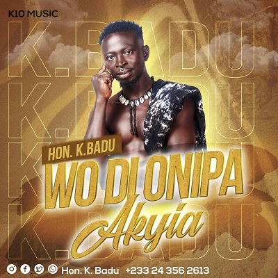 Hon. K Badu - Wodi Onipa Akyia