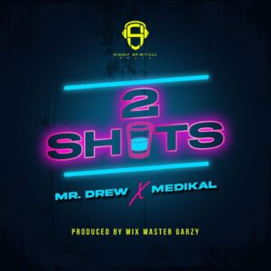 Mr Drew - 2 Shots Ft Medikal