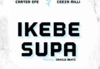 carter efe & ceeza milli – ikebe supa