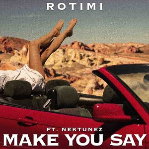 rotimi – make you say ft nektunez