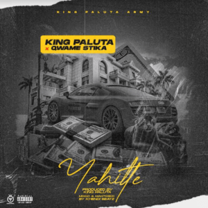 King Paluta – Yahitte Ft Qwame Stika