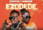 Agbeshie - Ezodede Ft Startick