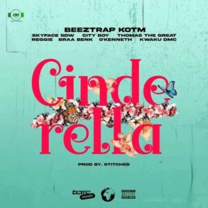 Beeztrap KOTM – Cinderella Ft Skyface SDW, City Boy, Reggie, O’Kenneth & Kwaku DMC