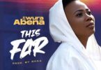 Ewura Abena - This Far