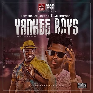 Famous De Legend Yankee Boys Ft Strongman