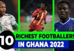 top 10 richest footballers in ghana 2022