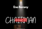 Eno Barony – Chairman Freestyle