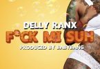 Delly Ranx - F*ck Mi Suh