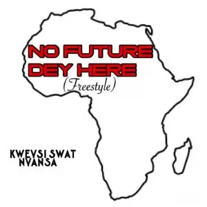 Kweysi Swat – No Future Dey Here