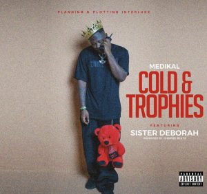 Medikal – Cold & Trophies Ft Sister Deborah