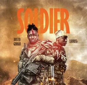 Dosted Gennah – Soldier Ft Larruso