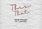 King Maaga - This That Ft Lasmid