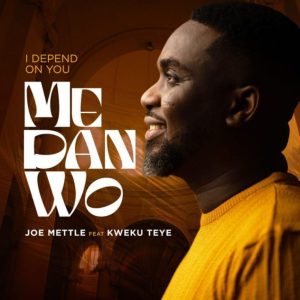 Joe Mettle – Me Dan Wo (I Depend On You) Ft Kweku Teye