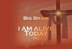 Big Brain - I Am Alive Today