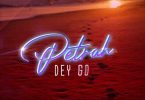 Petrah – Petrah Dey Go