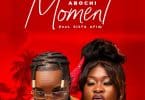 Abochi – Moment Ft Sista Afia