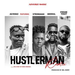 Agyengo – Hustler Man Remix Ft Strongman, Medikal & Kwame Yogot