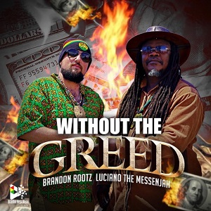 brandon rootz and luciano the messenjah team up on without the greed