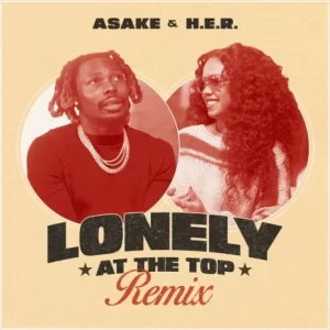 Asake - Lonely At The Top (Remix) Ft H.E.R