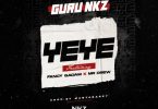 Guru NKZ - Yeye Ft Fancy Gadam & Mr Drew