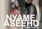 Kwame Yogot – Nyame As3e Ho