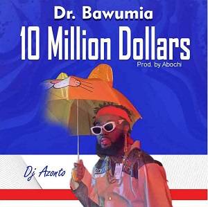 DJ Azonto - Dr Bawumia 10 Million Dollars