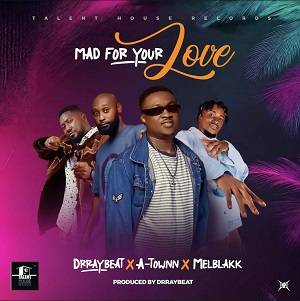 Drraybeat - Mad for your love Ft Atown & Melblakk