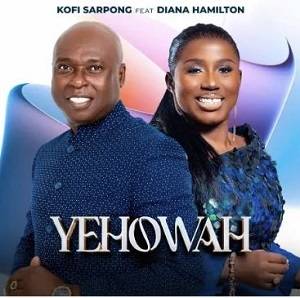 Kofi Sarpong – Yehowa Ft Diana Hamilton
