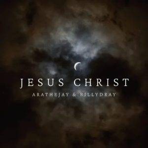 Arathejay - Jesus Christ Ft BillyDray