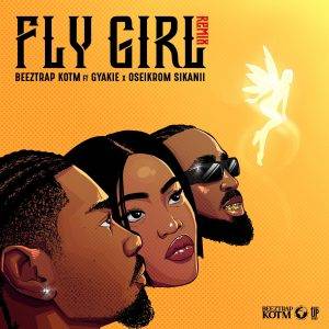 Beeztrap KOTM - Fly Girl Remix Ft Gyakie & Oseikrom Sikanii