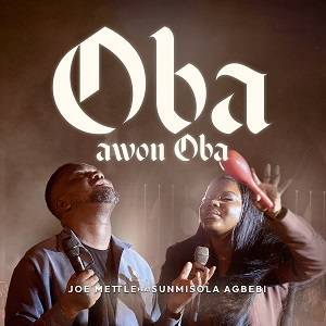 Joe Mettle – Oba Awon Oba Ft Sunmisola Agbebi