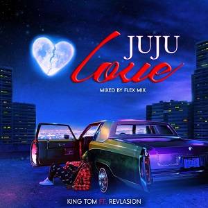 King Tom - Juju love Ft Revlasion