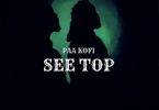 Paa Kofi - See Top