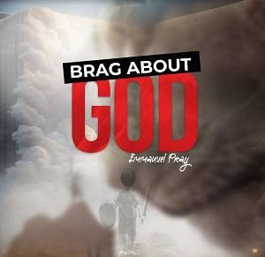 Emmanuel Pray - Brag About God