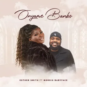 Esther Smith – Onyame Banbo Ft Morris Babyface