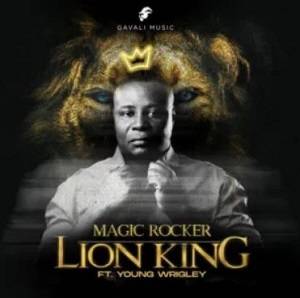 Magic Rocker – Lion King Ft Young Wrigley